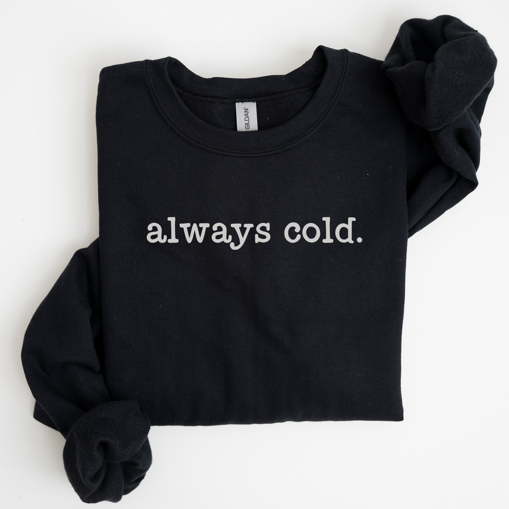 Always Cold Sweatshirt