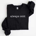 Always Cold Sweatshirt