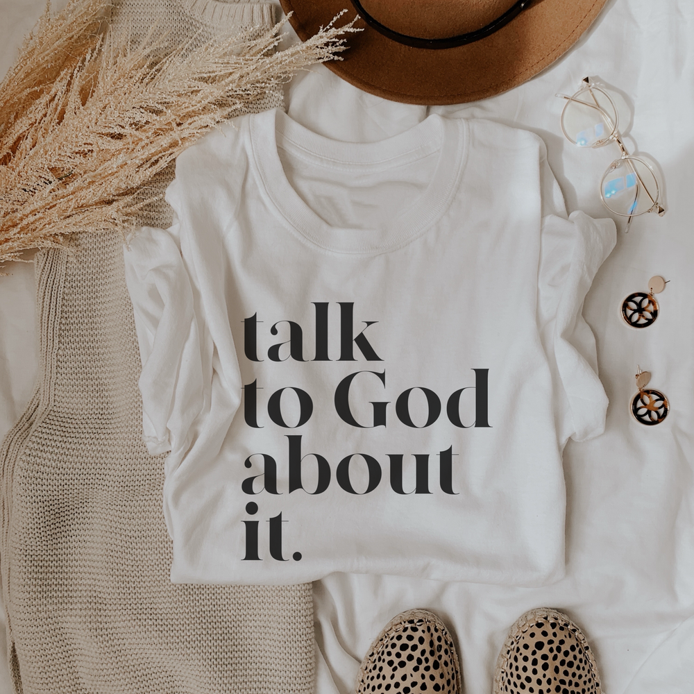 Talk To God About Tee