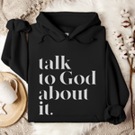 Talk To God About It Hoodie